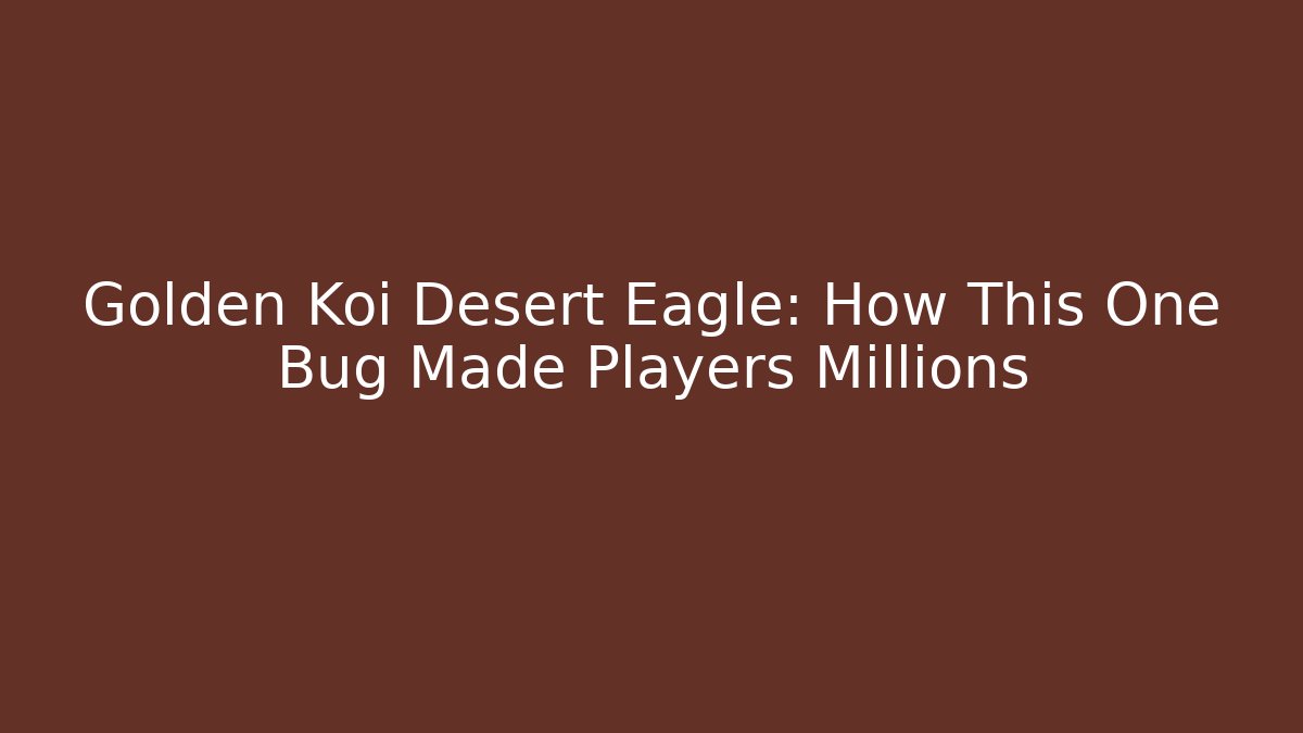 Golden Koi Desert Eagle: How This One Bug Made Players Millions