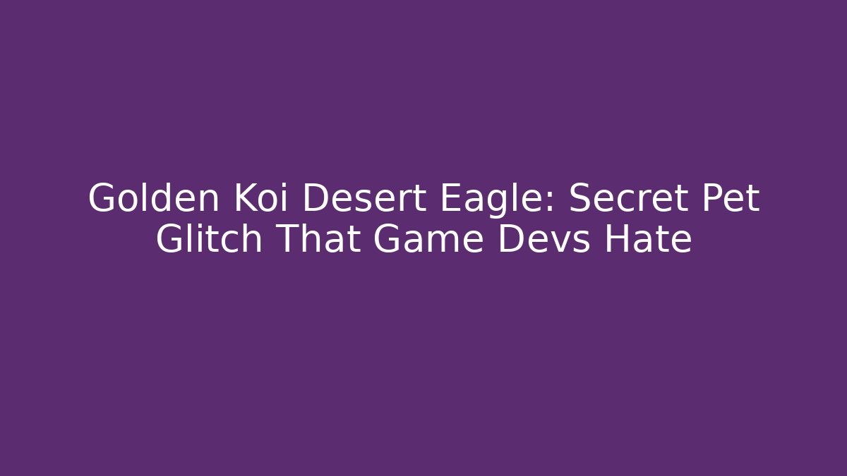Golden Koi Desert Eagle: Secret Pet Glitch That Game Devs Hate - NADclinic