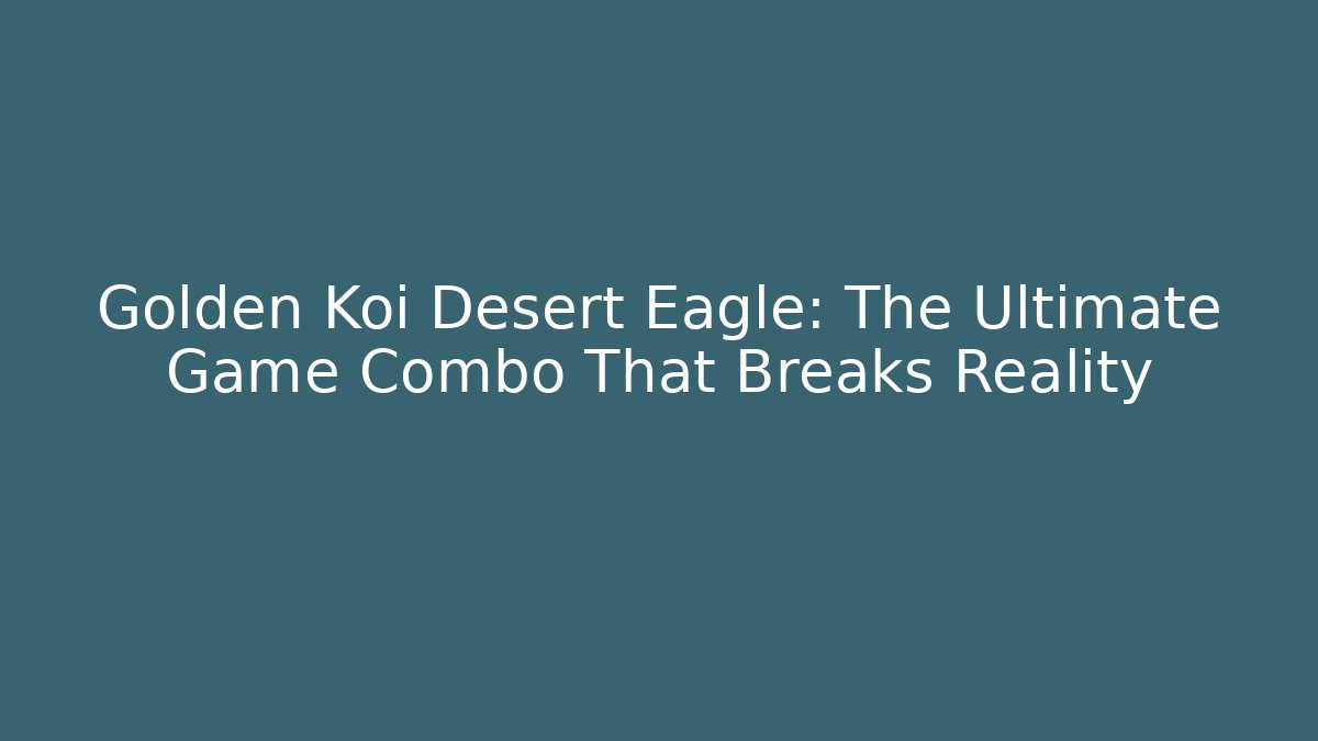 Golden Koi Desert Eagle: The Ultimate Game Combo That Breaks Reality - NADclinic