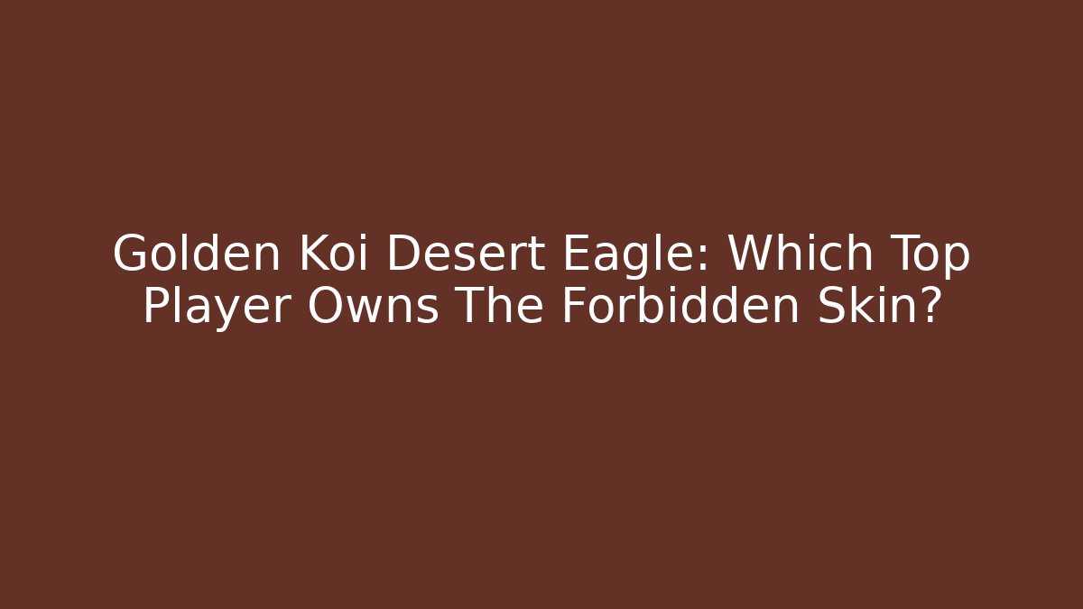 Golden Koi Desert Eagle: Which Top Player Owns The Forbidden Skin?