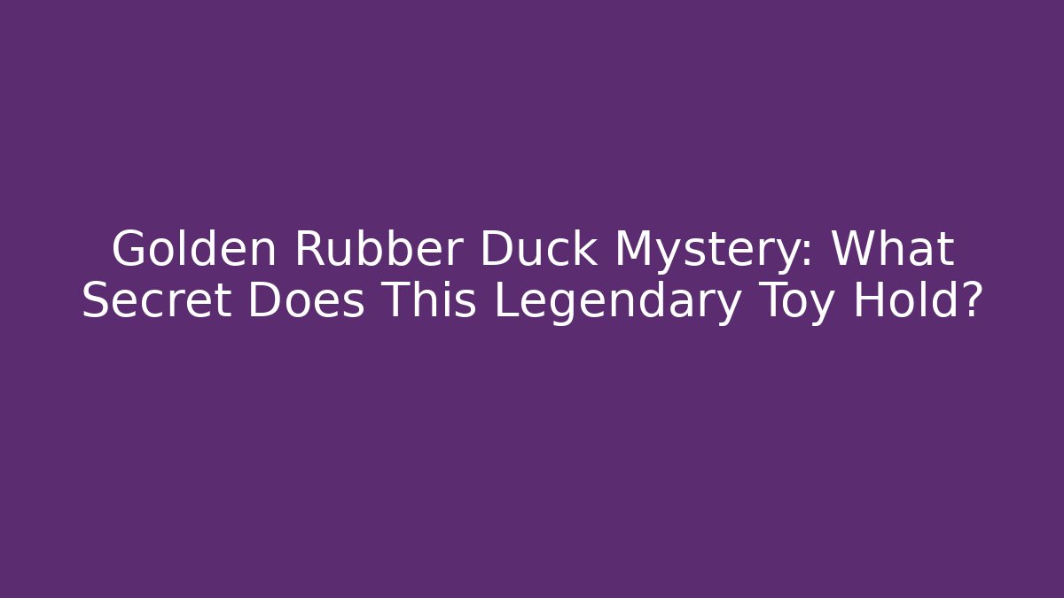 Golden Rubber Duck Mystery: What Secret Does This Legendary Toy Hold?