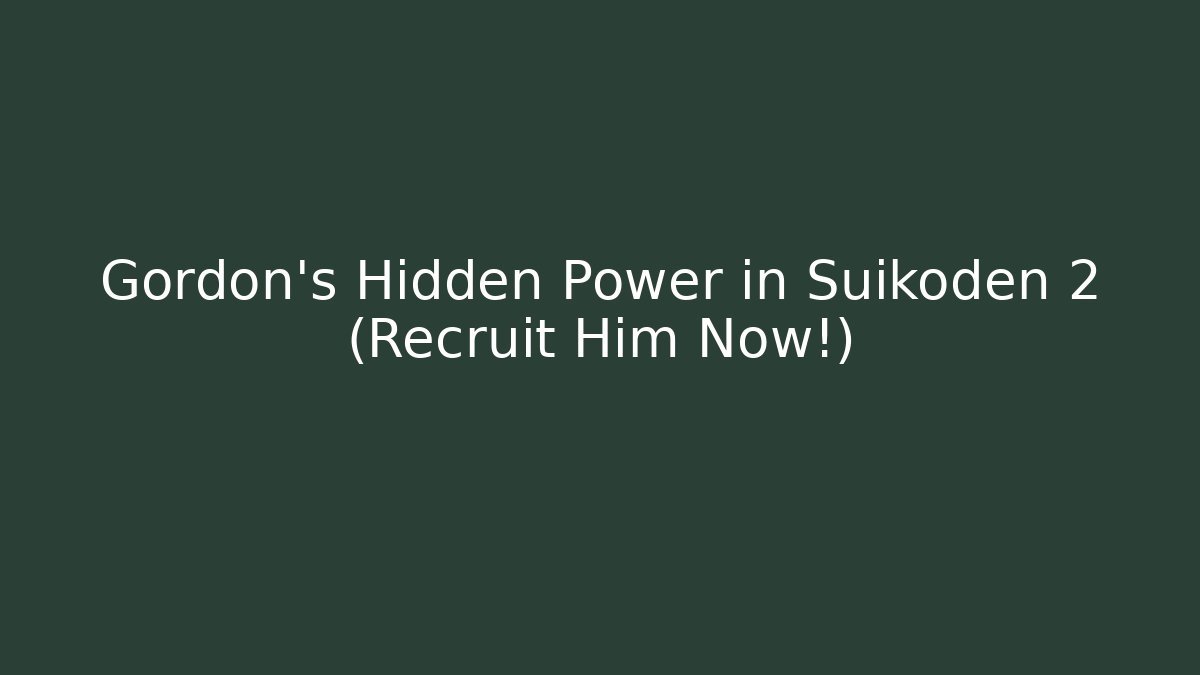 Gordon's Hidden Power in Suikoden 2 (Recruit Him Now!)