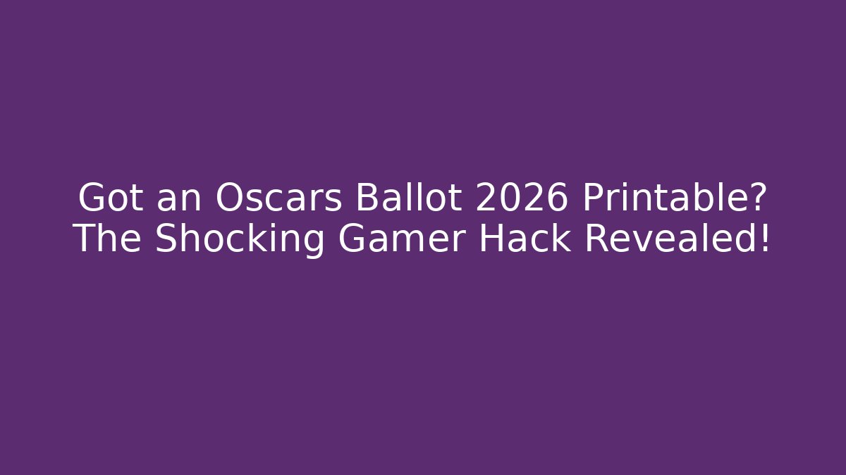 Got an Oscars Ballot 2026 Printable? The Shocking Gamer Hack Revealed!
