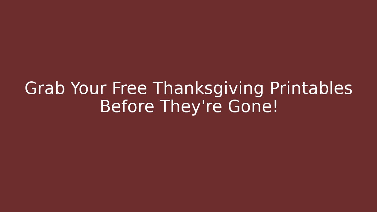 Grab Your Free Thanksgiving Printables Before They're Gone! - NADclinic
