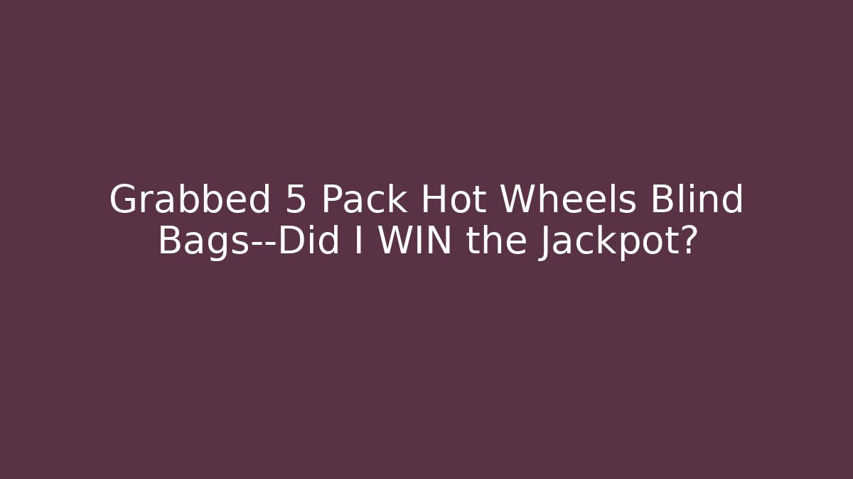 Grabbed 5 Pack Hot Wheels Blind Bags—Did I WIN the Jackpot?