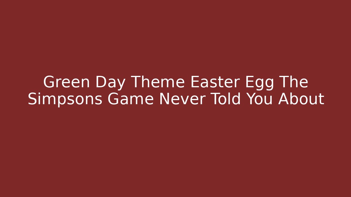 Green Day Theme Easter Egg The Simpsons Game Never Told You About
