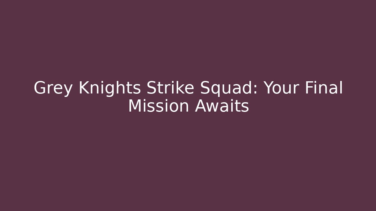 Grey Knights Strike Squad: Your Final Mission Awaits