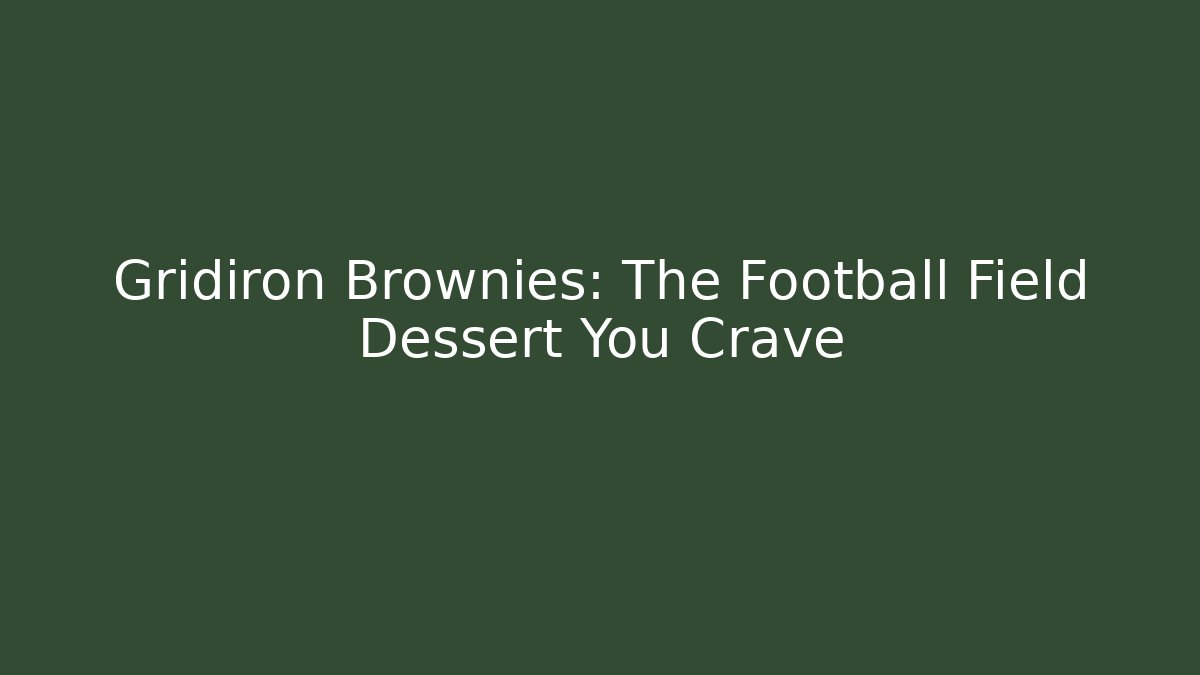Gridiron Brownies: The Football Field Dessért You Crave