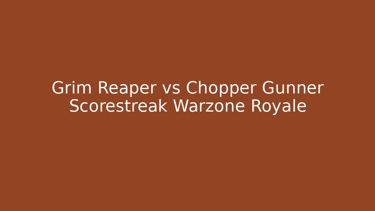 Grim Reaper vs Chopper Gunner Scorestreak Warzone Royale