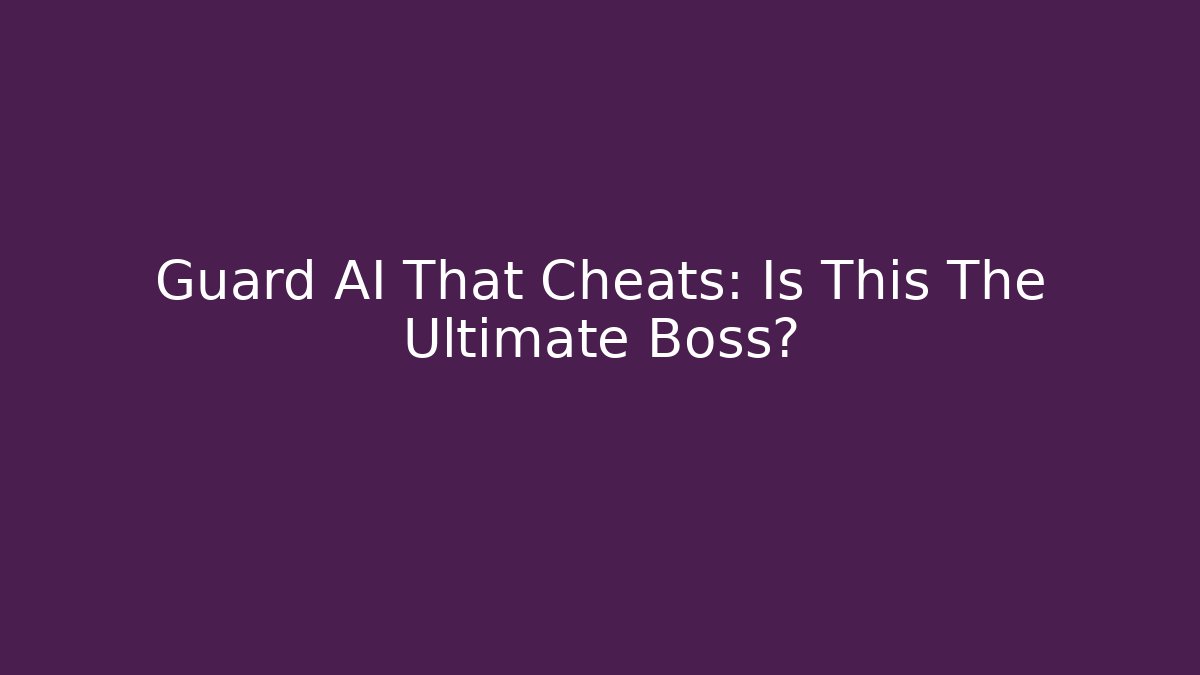 Guard AI That Cheats: Is This The Ultimate Boss?