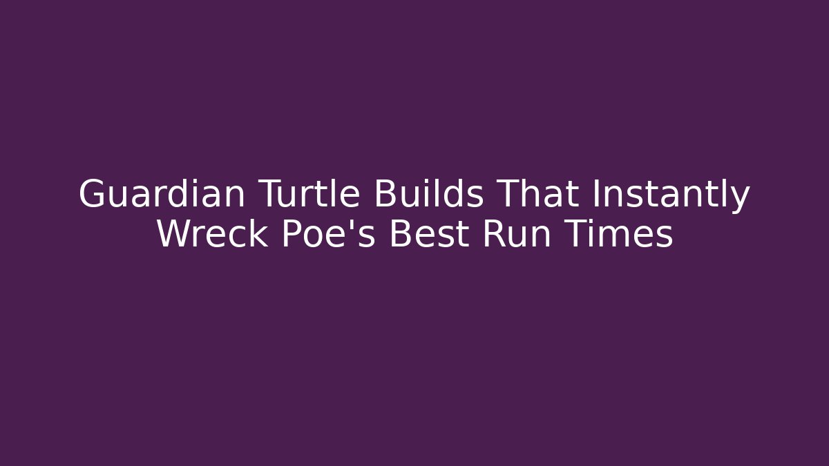 Guardian Turtle Builds That Instantly Wreck Poe's Best Run Times