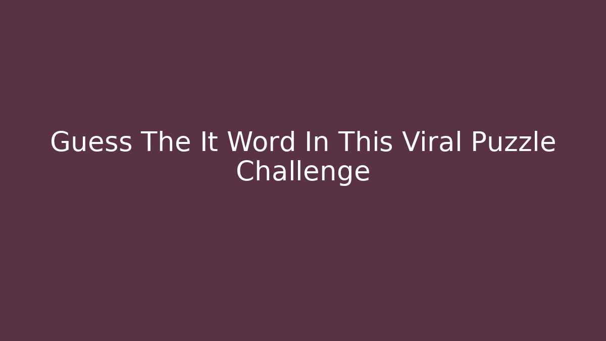 Guess The It Word In This Viral Puzzle Challenge - NADclinic