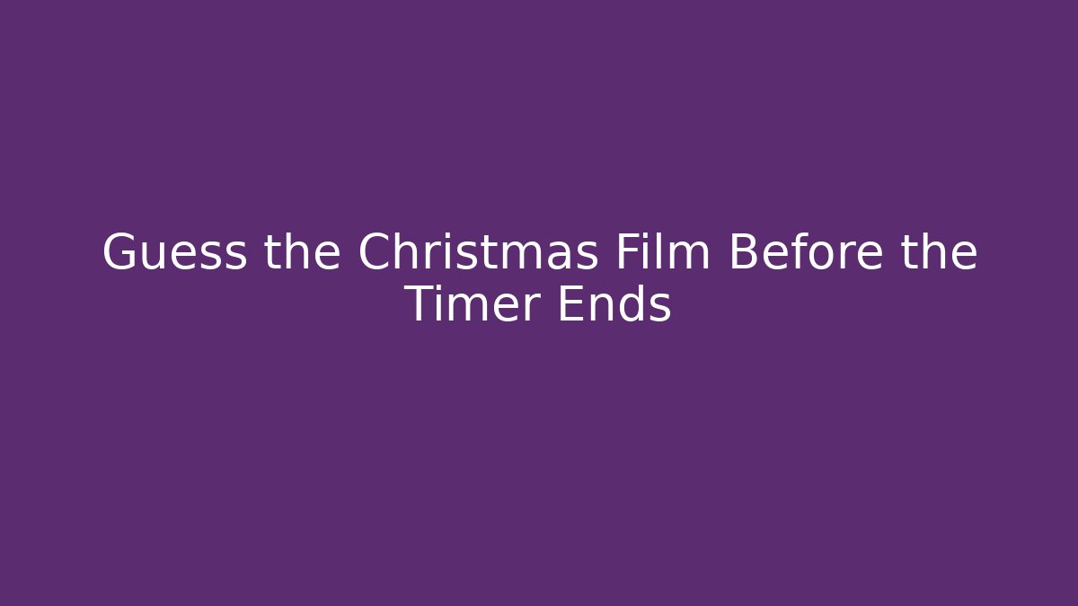 Guess the Christmas Film Before the Timer Ends