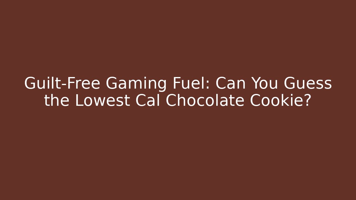 Guilt-Free Gaming Fuel: Can You Guess the Lowest Cal Chocolate Cookie?