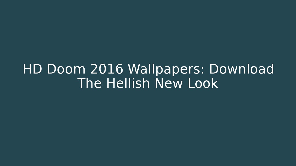 HD Doom 2016 Wallpapers: Download The Hellish New Look