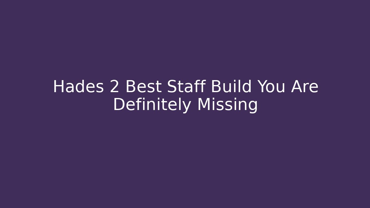 Hades 2 Best Staff Build You Are Definitely Missing - NADclinic