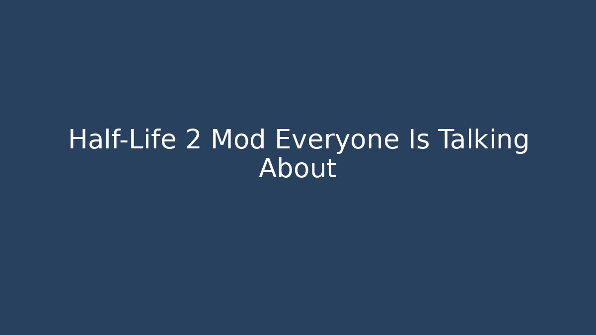 Half-Life 2 Mod Everyone Is Talking About