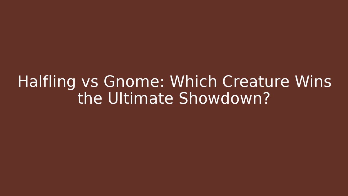 Halfling vs Gnome: Which Creature Wins the Ultimate Showdown? - NADclinic