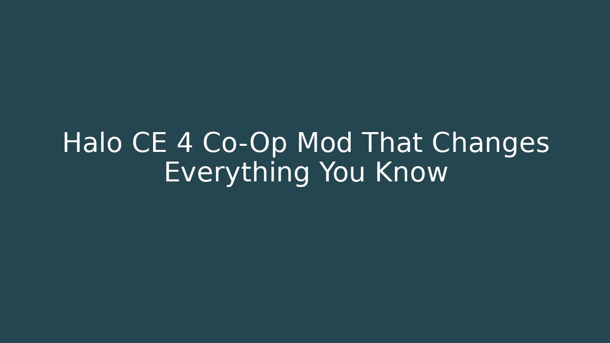 Halo CE 4 Co-Op Mod That Changes Everything You Know - NADclinic