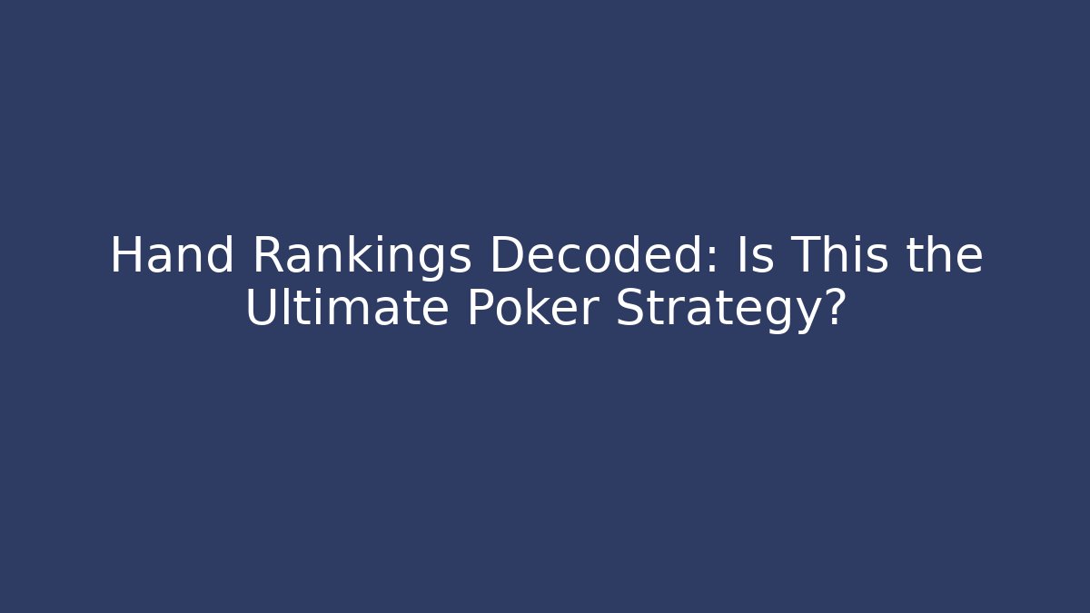 Hand Rankings Decoded: Is This the Ultimate Poker Strategy?