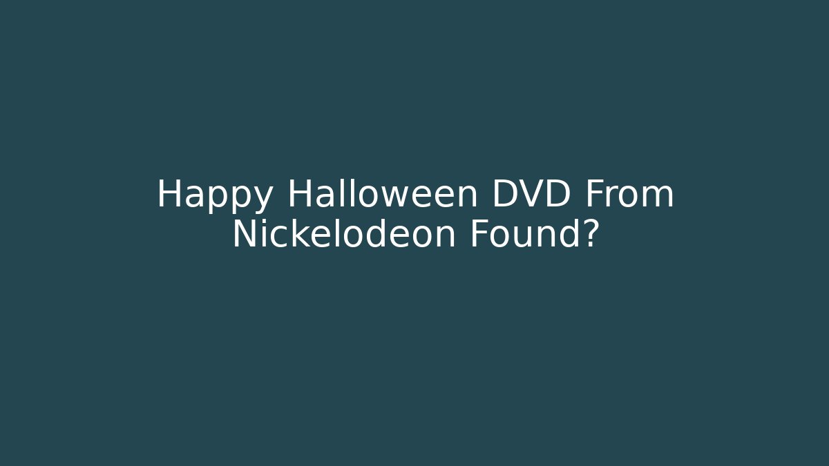Happy Halloween DVD From Nickelodeon Found?