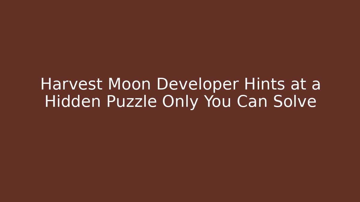 Harvest Moon Developer Hints at a Hidden Puzzle Only You Can Solve