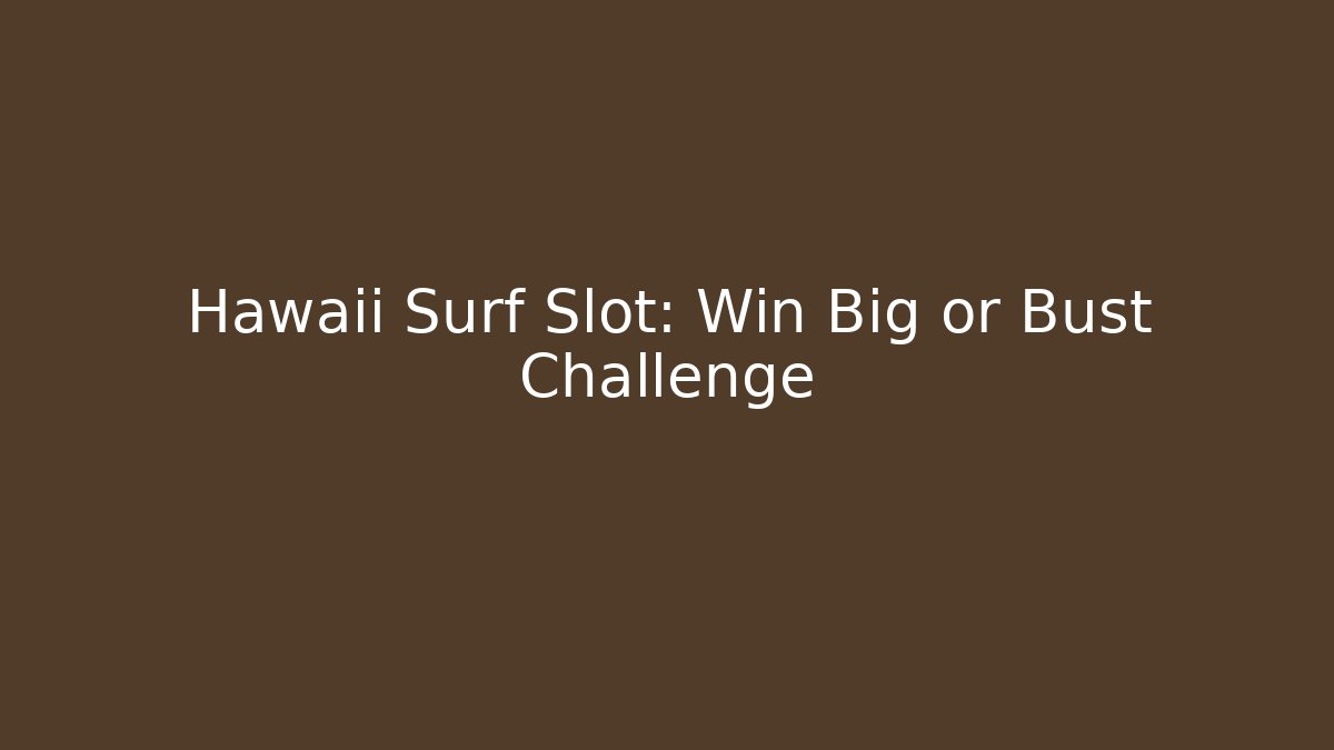 Hawaii Surf Slot: Win Big or Bust Challenge