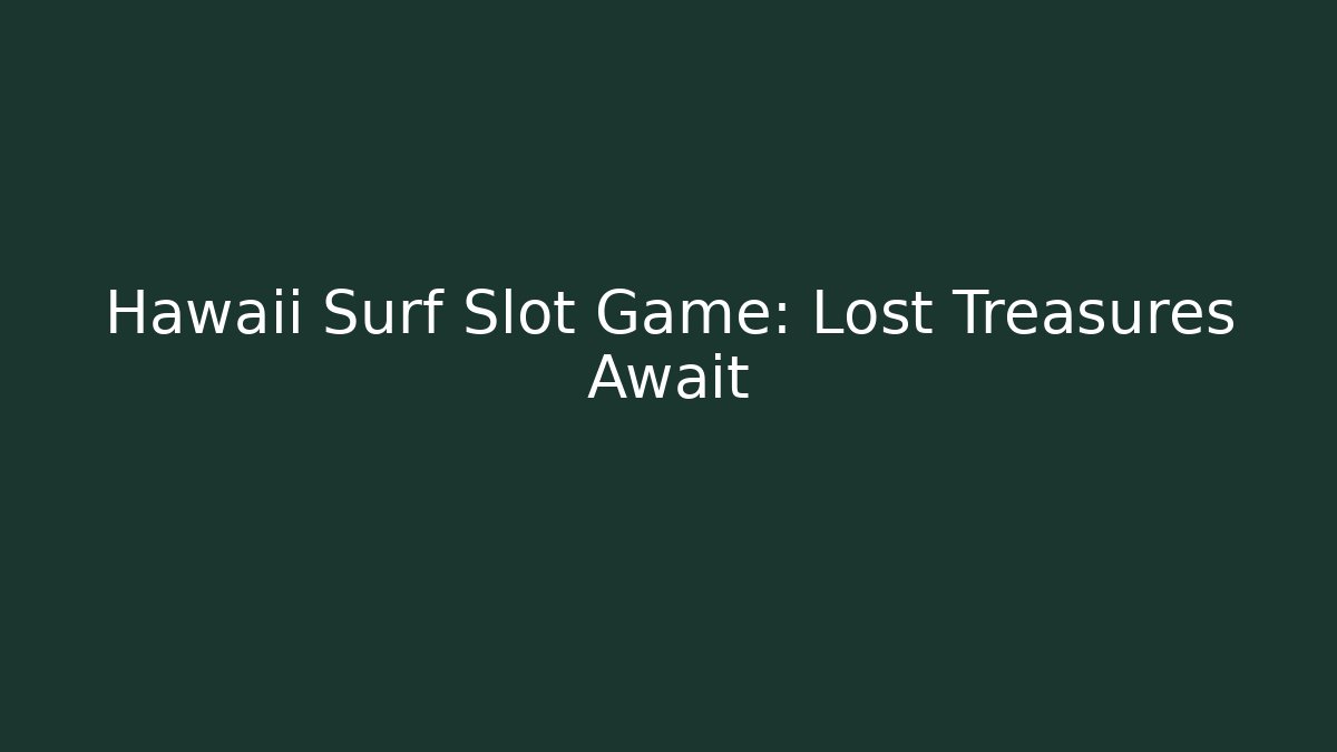 Hawaii Surf Slot Game: Lost Treasures Await