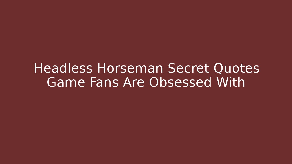 Headless Horseman Secret Quotes Game Fans Are Obsessed With