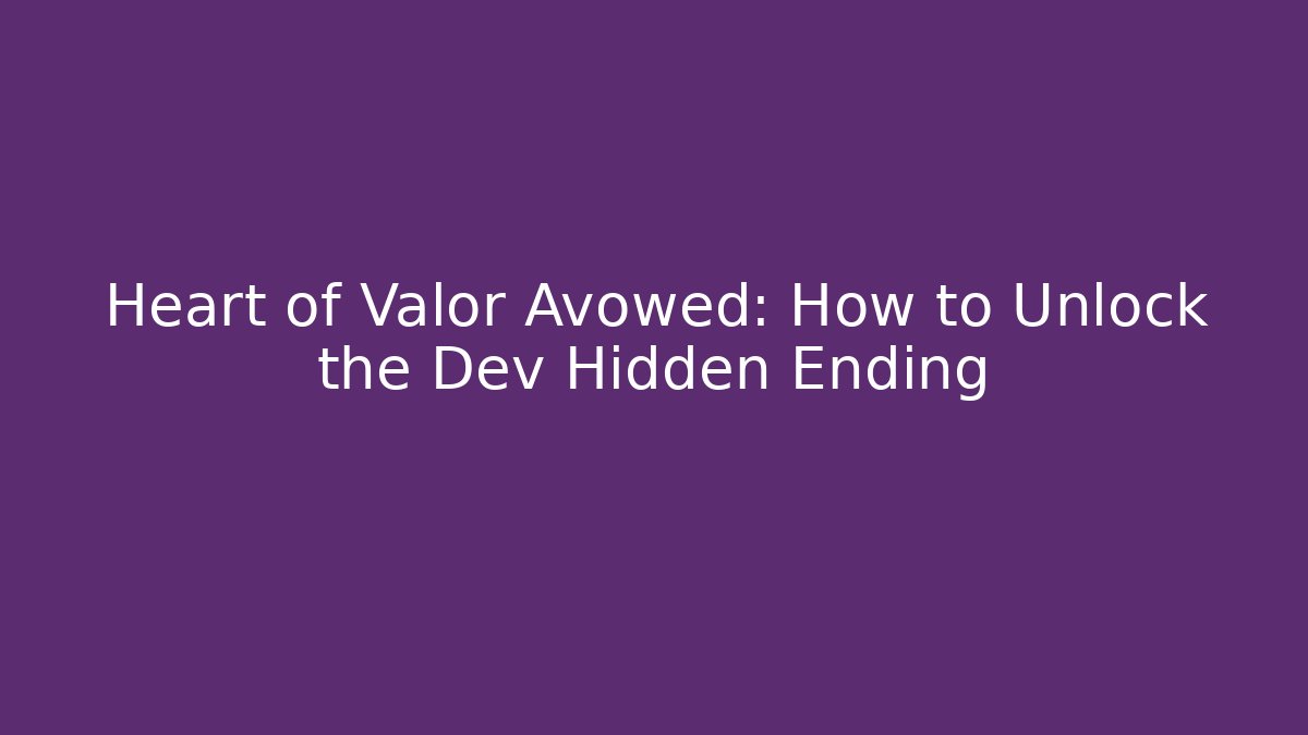 Heart of Valor Avowed: How to Unlock the Dev Hidden Ending