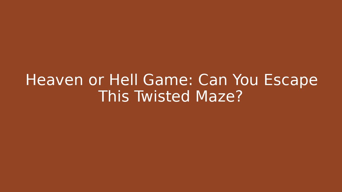 Heaven or Hell Game: Can You Escape This Twisted Maze?