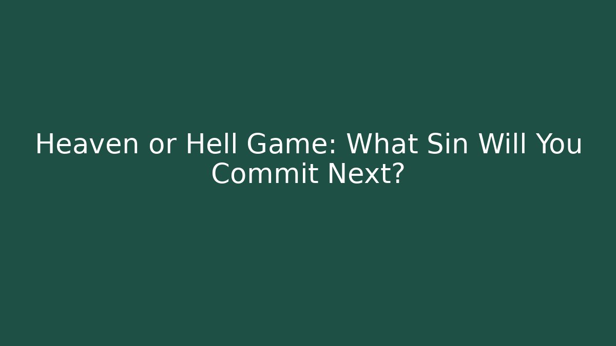 Heaven or Hell Game: What Sin Will You Commit Next?