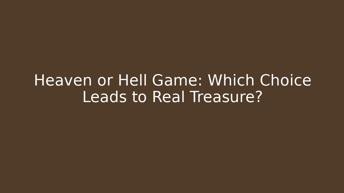 Heaven or Hell Game: Which Choice Leads to Real Treasure?