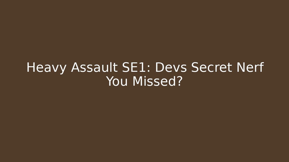 Heavy Assault SE1: Devs Secret Nerf You Missed? - NADclinic