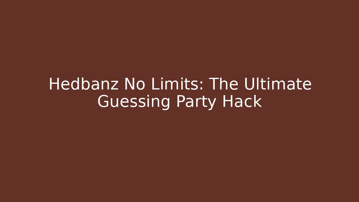 Hedbanz No Limits: The Ultimate Guessing Party Hack