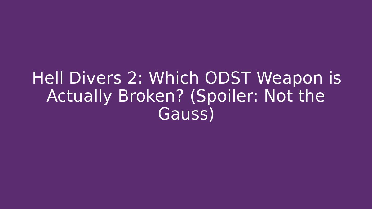 Hell Divers 2: Which ODST Weapon is Actually Broken? (Spoiler: Not the Gauss)