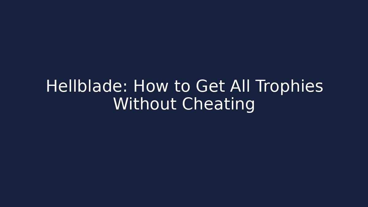 Hellblade: How to Get All Trophies Without Cheating - NADclinic