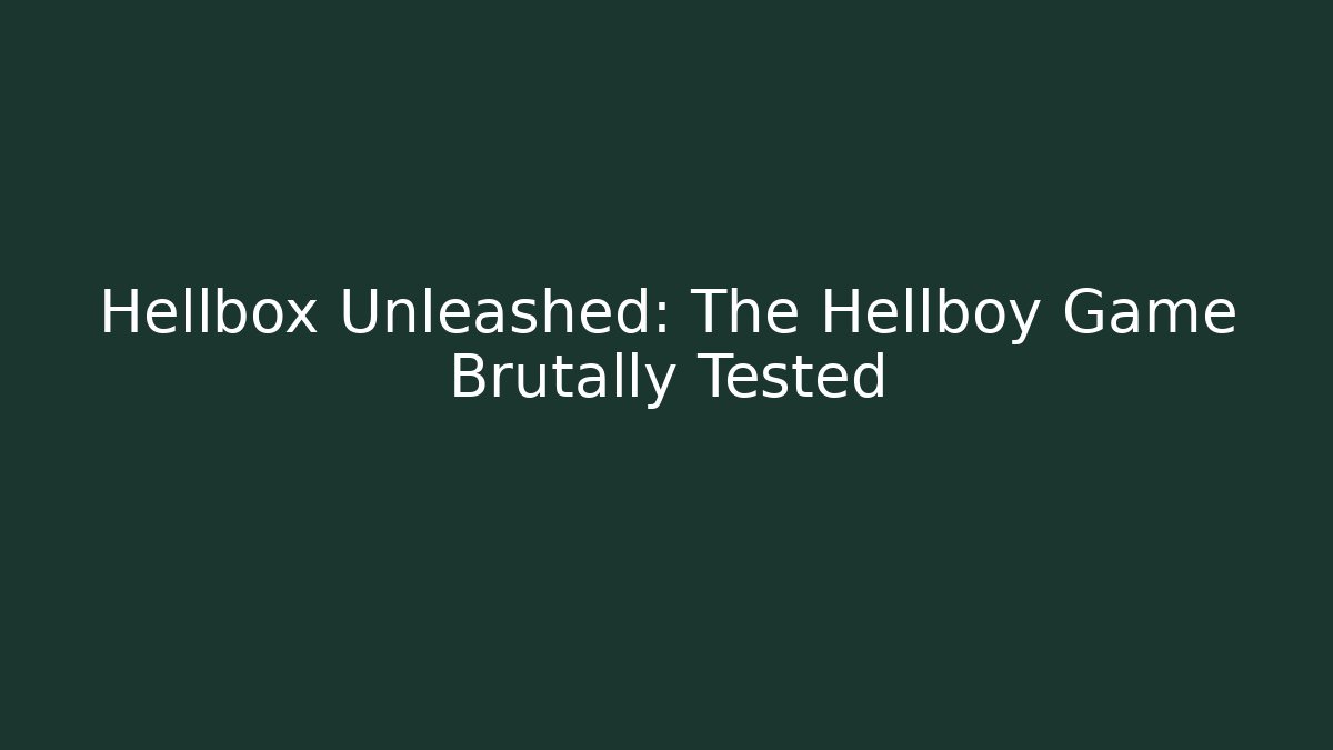 Hellbox Unleashed: The Hellboy Game Brutally Tested