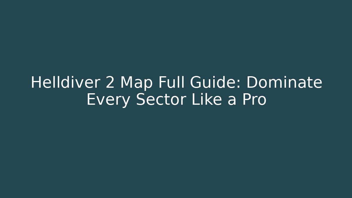 Helldiver 2 Map Full Guide: Dominate Every Sector Like a Pro