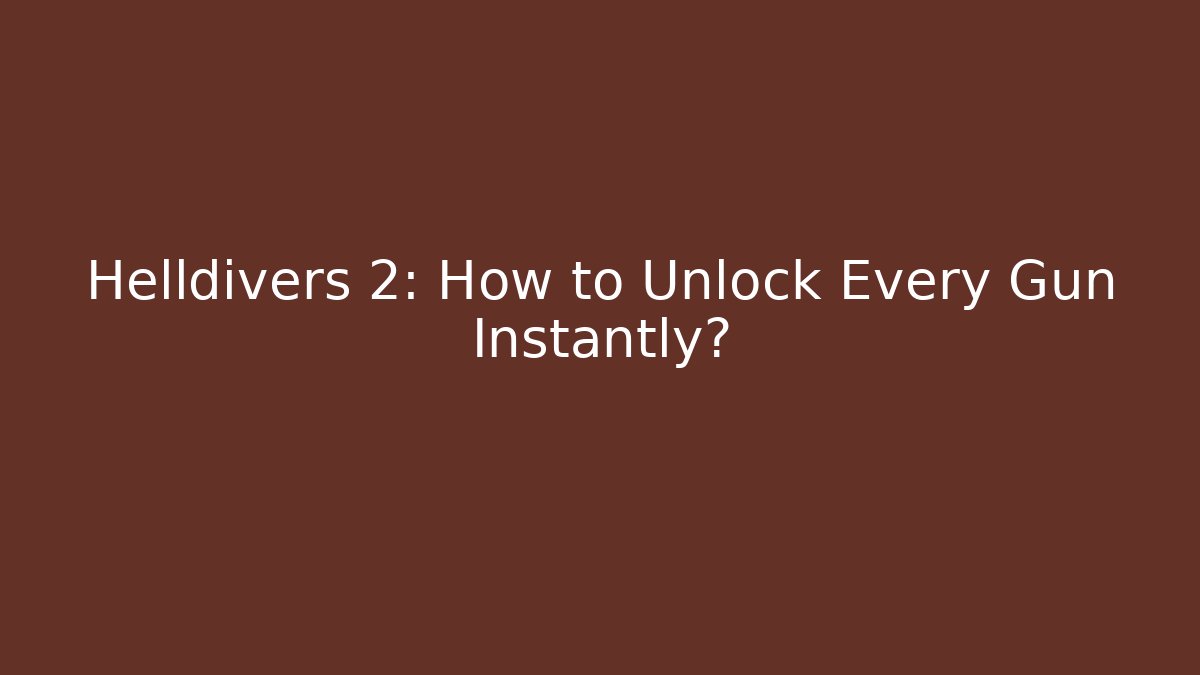 Helldivers 2: How to Unlock Every Gun Instantly? - NADclinic