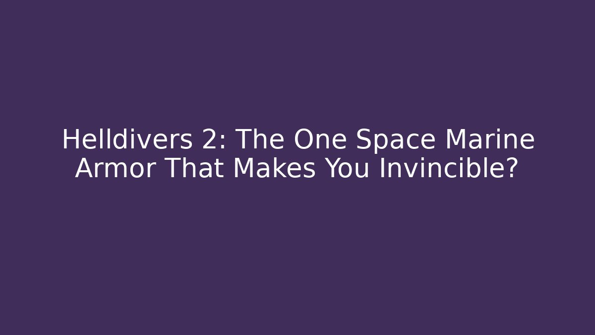 Helldivers 2: The One Space Marine Armor That Makes You Invincible?