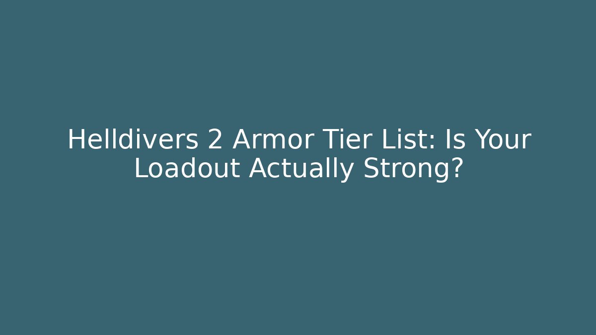Helldivers 2 Armor Tier List: Is Your Loadout Actually Strong?