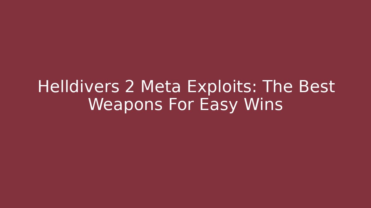 Helldivers 2 Meta Exploits: The Best Weapons For Easy Wins