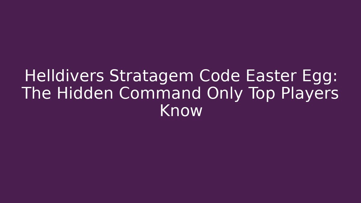 Helldivers Stratagem Code Easter Egg: The Hidden Command Only Top Players Know