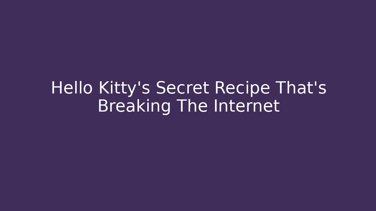 Hello Kitty's Secret Recipe That's Breaking The Internet