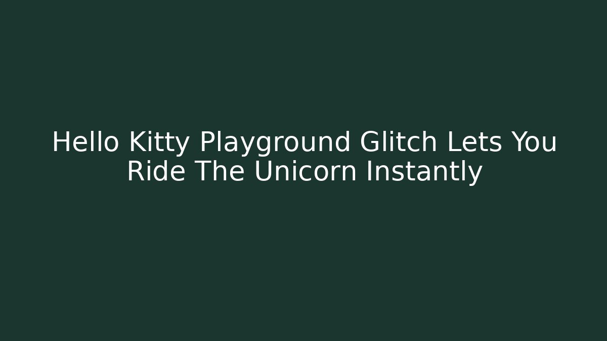 Hello Kitty Playground Glitch Lets You Ride The Unicorn Instantly