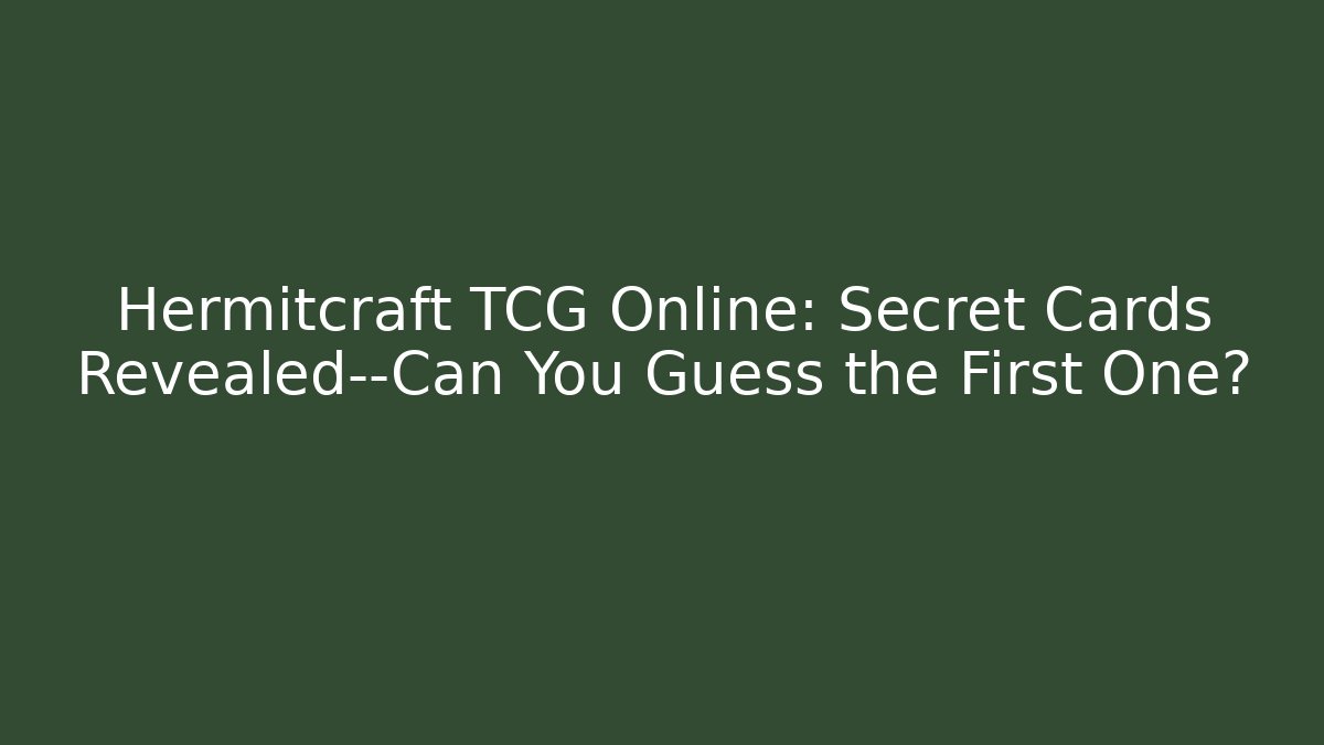 Hermitcraft TCG Online: Secret Cards Revealed—Can You Guess the First One?