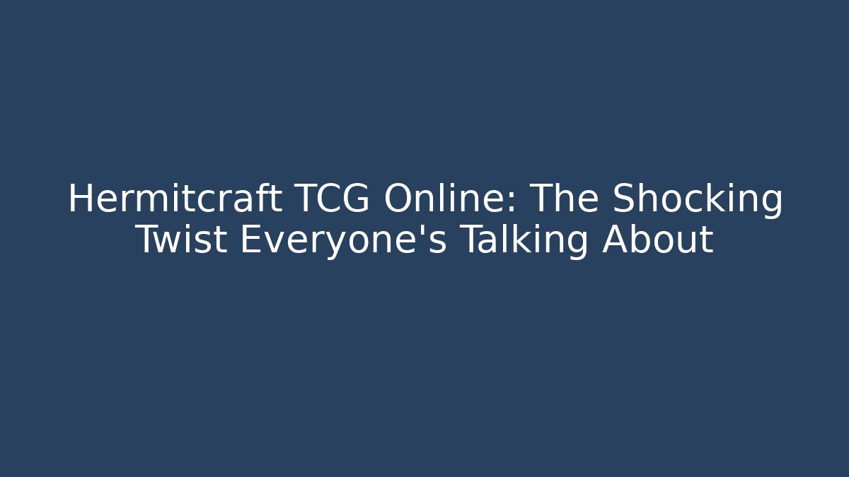 Hermitcraft TCG Online: The Shocking Twist Everyone’s Talking About