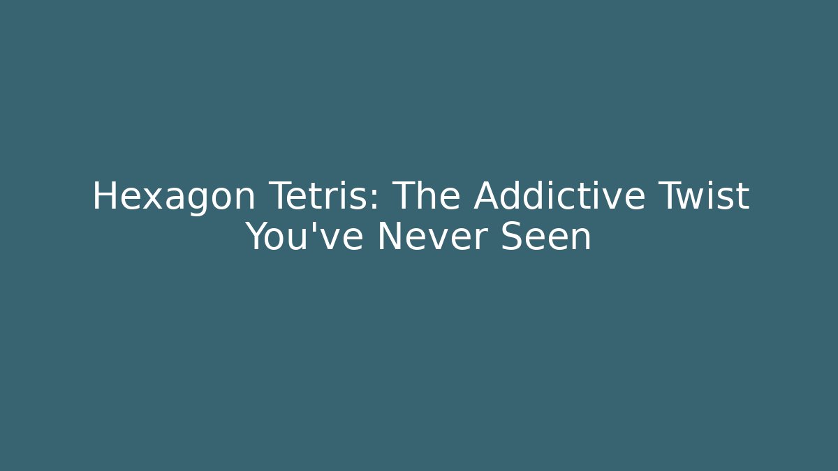 Hexagon Tetris: The Addictive Twist You’ve Never Seen