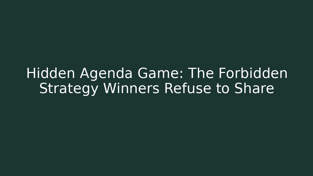 Hidden Agenda Game: The Forbidden Strategy Winners Refuse to Share